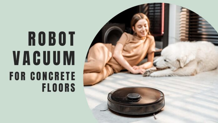 best budget Robot Vacuum For Concrete Floors